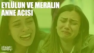 EYLÜLÜN VE MERALIN ANNE ACISI | KIRGIN ÇİÇEKLER