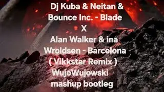 Kuba & Neitan - Blade X Alan Walker -  Barcelona (Vikkstar Remix ) WujoWujowski Mashup Bootleg