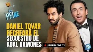 DANIEL TOVAR RECREARÁ EL SECUESTRO DE ADAL RAMONES | ¡YA SALIÓ EL PEINE! | 31/03/25