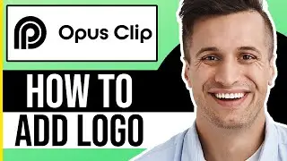 How to Add Logo into Opus Clip Video (Tutorial)
