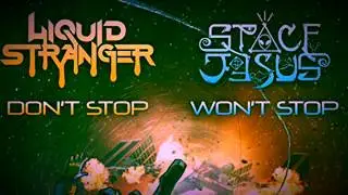 Liquid Stranger & Space Jesus - Can’t Stop Won’t Stop