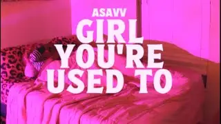 ASAVV - Girl You&rsquo;re Used To (OFFICIAL VIDEO)