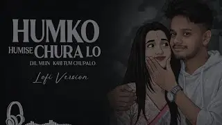 Humko Humise Chura Lo 💞 (Duet) | Relaxing Lo-Fi Version | Romantic Bollywood Song | Love Vibes
