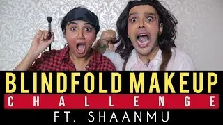 Blindfolded Makeup Challenge Ft Shaanmu | Mostly Sane