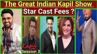 The Great Indian Kapil Show Star Cast Salary | Kapil Sharma Fees | Session 3 | Navjot Singh Sidhu..