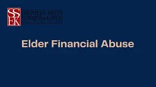Elder Financial Abuse | Shepherd Smith Edwards & Kantas