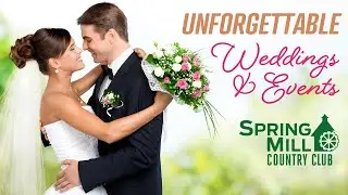 Unforgettable Weddings & Events at Spring Mill Country Club