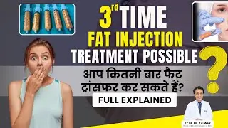 3rd Fat Transfer Surgery to Natural Results | Healing & Recovery Explained | Dr. PK Talwar