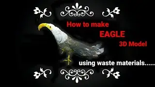 #How to mke EAGLE (3D-Model)# Using waste materials...Easy to make...