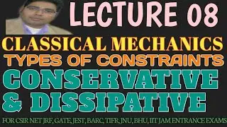 LECTURE 08 CLASSICAL MECHANICS|| CONSERVATIVE AND DISSIPATIVE: CONSTRAINTS|| LAGRANGIAN DYNAMICS
