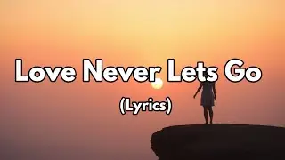 Love Never Lets Go &ndash; A timeless ballad of unshakable devotion