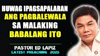 Huwag Ipagsapalaran ang Pagbalewala sa Malaking Babalang Ito - Ed Lapiz