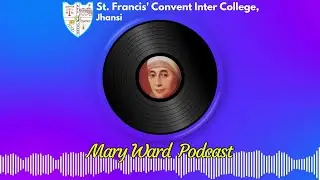 Mary Ward: The Woman, the Vision - Mary Ward Podcast Series &ndash; Episode 1