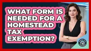 What Form Is Needed for a Homestead Tax Exemption?