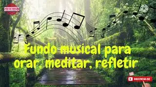 Fundo Musical para orar, meditar e refletir (sem direitos autorais)
