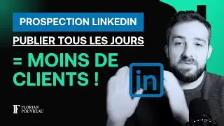 Prospection LinkedIn : Publier tous les jours VOUS FAIT PERDRE DES CLIENTS !