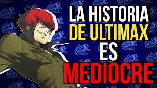 La historia de Ultimax es MEDIOCRE - [Persona 4 Arena Ultimax]