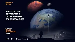 Luxembourg Space Resources Week 2023 - Accelerating cooperation in the field of space resources