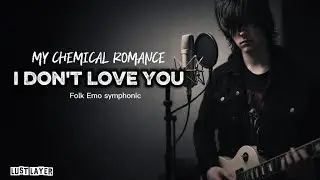 I Don’t Love You – My Chemical Romance | Folk Emo Symphonic Cover