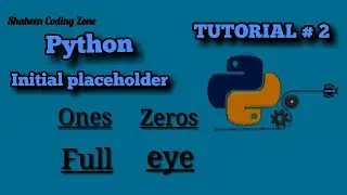 python numpy zeros function | numpy array of ones | numpy array of Full |initial placeholder