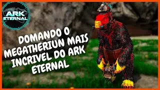 ARK ETERNAL EP 7: DOMANDO UM MEGATHERIUM MAIS INCR&Iacute;VEL DO ARK ETERNAL