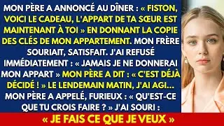MON PÈRE A ANNONCÉ AU DÎNER : « FISTON, VOICI LE CADEAU, L'APPART DE TA SŒUR EST MAINTENANT À TOI »