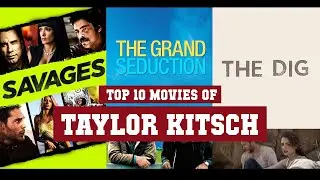 Taylor Kitsch Top 10 Movies | Best 10 Movie of Taylor Kitsch