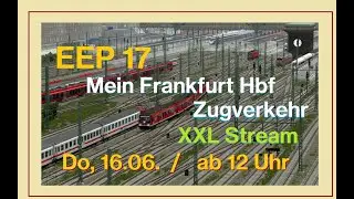 EEP 17 / Mein Frankfurt Hbf - Zugverkehr XXL Stream / Do, 16.06. ab 12 Uhr