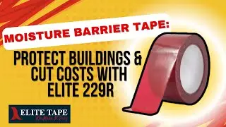 Moisture Barrier Tape: Protect Buildings & Cut Costs with Elite 229R