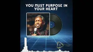 You Must Purpose In Your Heart by Gbile Akanni.