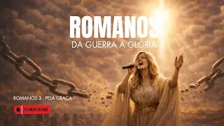 ROMANOS 3 - PELA GRAÇA | Redenção, justificação e vitória na cruz