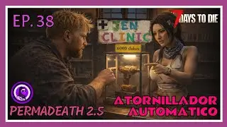 ATORNILLADOR AUTOMÁTICO - 7 days to die 2.5 - PERMADEATH - Episodio 38