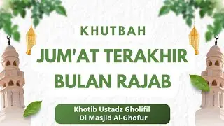 🔴KHUTBAH JUM'AT TERAKHIR BULAN RAJAB - KHOTIB UST GHOLIFIL