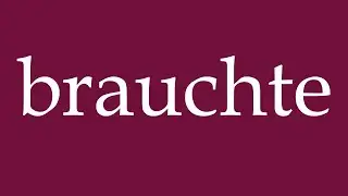 How to Pronounce ''brauchte'' (needed) Correctly in German