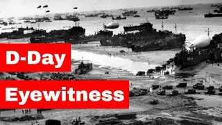 D Day Eyewitness | Eyewitness Account/Official Report