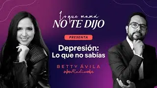 DEPRESIÓN: Lo que NO sabías | Victorino Alatriste y Betty Avila | Podcast Lo que mamá no te dijo🎙️