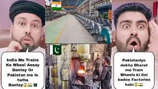 India Vs Pakistan Train Wheels Manufacturing Process | Pakistani Reaction