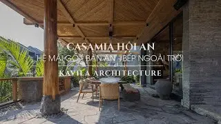 [PHẦN 4] Thi Công Sân Vườn Với Hệ Mái Gỗ - Bàn ăn - Bếp Ngoài Trời | Casamia Hội An | Kavila