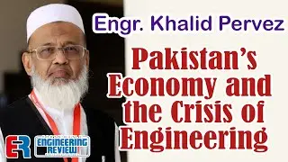 Khalid Pervez on Pakistan&rsquo;s Economy and the Crisis of Engineering | Podcast | Engineering Review 