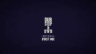 Dubstep & DNB - ESTONIA | 1FIRST MIX
