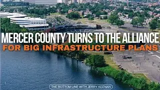 Mercer County Turns to the Alliance for Big Infrastructure Plans - The Bottom Line with Jerry Keenan