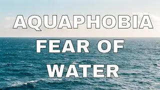 Phobia Guru Explains Aquaphobia - The Fear of Water