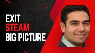 How to Exit Steam Big Picture Mode (Quick & Easy Fix)