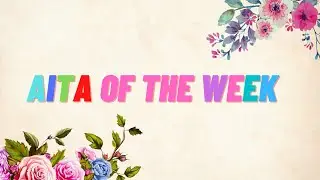 Best Reddit AITA Of The Week #5 [Day Mode]