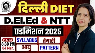 DELHI DIET ADMISSION 2025 | D.El.Ed & NTT ADMISSION PROCESS | EXAMPATTERN | SYLLABUS BY MANNU MAM
