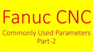 Fanuc CNC Commonly Used Parameters Part 2