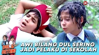 AWI BILANG DUL SERING JADI PELAKU DI SEKOLAH | DUL DAN BETAWI EPS 7