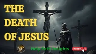 Смерть Иисуса &ndash; тьма, победа и искупление раскрыты | Holy Path Insights