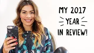 BEST YEAR OF MY LIFE - 2017 IN REVIEW!
