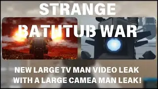 NEW LARGE TV MAN VIDEO LEAK & LARGE CAMERA MAN LEAK! | Strange Bathtub War Leak Showcase & Analysis